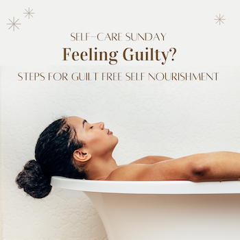 Self-Care Sunday: Feeling Guilty?