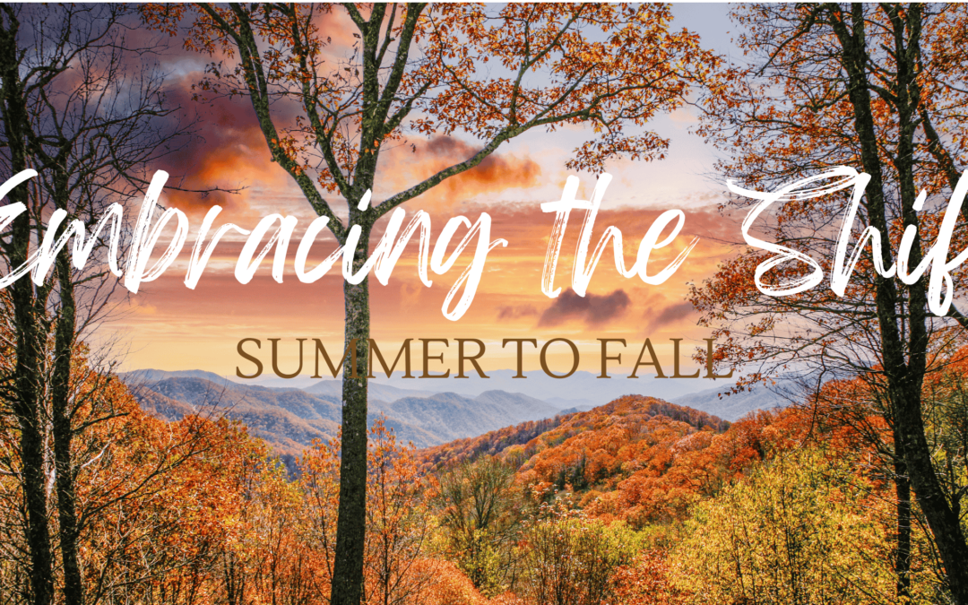 Embracing the Shift: Summer to Fall